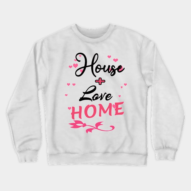 House Love Crewneck Sweatshirt by Shop Ovov